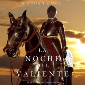 La Noche del Valiente (Reyes y Hechiceros—Libro 6), Morgan Rice