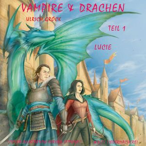 Lucie - Vampire und Drachen (Teil 1), Ulrich Gröck