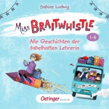 Miss Braitwhistle Band 1-6. Alle Geschichten der fabelhaften Lehrerin audiobook, Sabine Ludwig