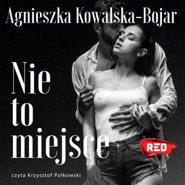 Nie to miejsce audiobook, Agnieszka Kowalska-Bojar
