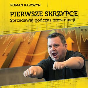 Pierwsze skrzypce .Sprzedawaj podczas prezentacji, Roman Kawszyn