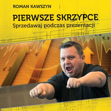 Pierwsze skrzypce .Sprzedawaj podczas prezentacji audiobook, Roman Kawszyn