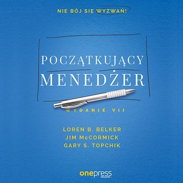 Początkujący menedżer. Wydanie VII, Gary S. Topchik, Jim McCormick, Loren B. Belker