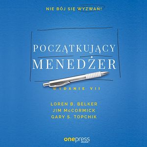 Początkujący menedżer. Wydanie VII, Gary S. Topchik, Jim McCormick, Loren B. Belker