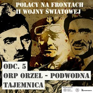 Polacy na frontach II wojny światowej. Odcinek 5. ORP Orzeł - podwodna tajemnica, Radio Nauka