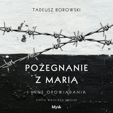 Pożegnanie z Marią i inne opowiadania audiobook, Tadeusz Borowski
