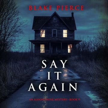 Say It Again (An Alison Payne Suspense Thriller—Book Nine) audiobook, Blake Pierce