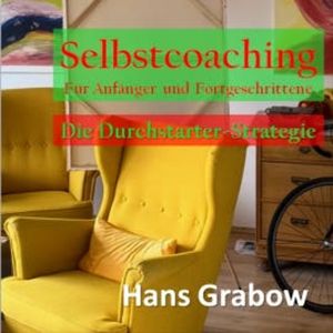 Selbstcoaching für Anfänger und Fortgeschrittene, Hans Grabow