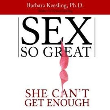 Sex So Great She Can't Get Enough (Unabridged) audiobook, Barbara Keesling