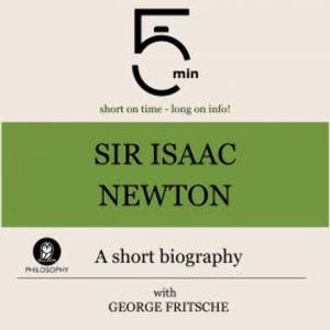 Sir Isaac Newton: A short biography, 5 Minutes