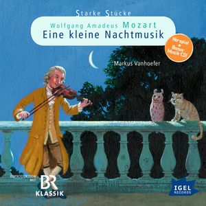 Starke Stücke. Wolfgang Amadeus Mozart: Eine kleine Nachtmusik, Markus Vanhoefer