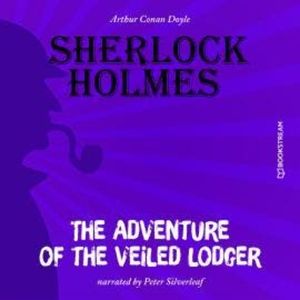 The Adventure of the Veiled Lodger (Unabridged), Sir Arthur Conan Doyle