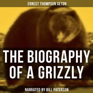 The Biography of a Grizzly, Ernest Thompson Seton