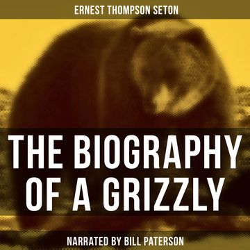 The Biography of a Grizzly audiobook, Ernest Thompson Seton