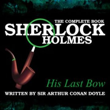 The Complete Book - His Last Bow audiobook, Sir Arthur Conan Doyle