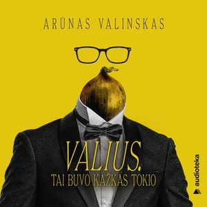VALIUS. Tai buvo kažkas tokio, Arūnas Valinskas