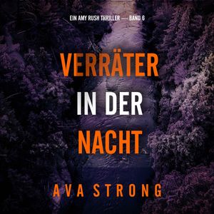 Verräter in der Nacht (Ein Amy Rush Thriller — Band 6), Ava Strong