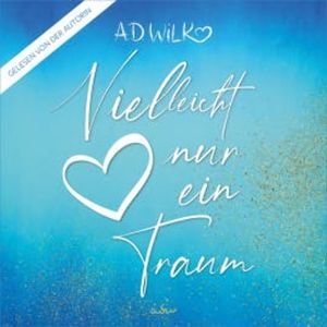 Vielleicht nur ein Traum, A.D. WiLK