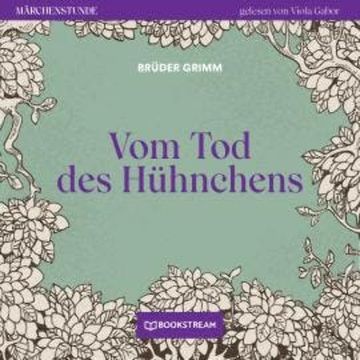 Vom Tode des Hühnchens - Märchenstunde, Folge 195 (Ungekürzt) audiobook, Brüder Grimm