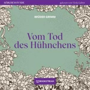 Vom Tode des Hühnchens - Märchenstunde, Folge 195 (Ungekürzt), Brüder Grimm