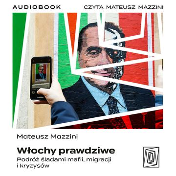 Włochy prawdziwe. Podróż śladami mafii, migracji i kryzysów audiobook, Mateusz Mazzini