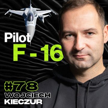 Za Takie Latanie F-16 Normalnie By Nas Ukarali, Pilot Bojowy i Akrobacyjny - Mjr pil. Wojciech Kieczur #78 audiobook, Przemek Górczyk