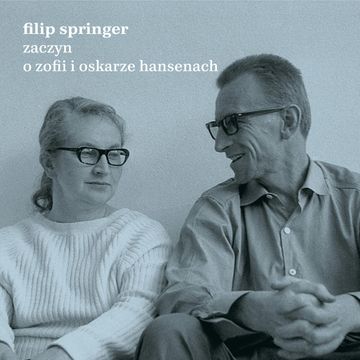 Zaczyn. O Zofii i Oskarze Hansenach audiobook, Filip Springer