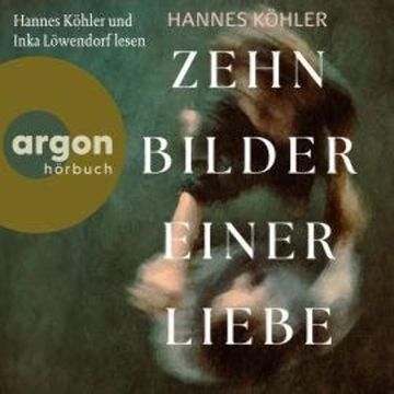 Zehn Bilder einer Liebe (Ungekürzte Lesung) audiobook, Hannes Köhler