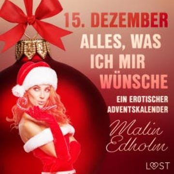 15. Dezember: Alles, was ich mir wünsche – ein erotischer Adventskalender audiobook, Malin Edholm