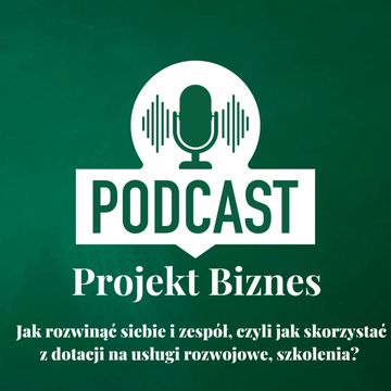 33. Jak rozwinąć siebie i zespół, czyli jak skorzystać z dotacji na usługi rozwojowe, szkolenia? audiobook, Projekt Biznes Sp. z o. o.