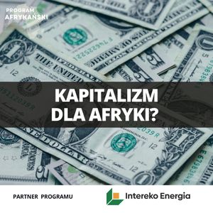 Afryka w pułapce. Czy kapitalizm to lekarstwo czy trucizna? Program Afrykański S2O2, Mateusz Grzeszczuk