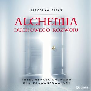 Alchemia duchowego rozwoju. Inteligencja duchowa dla zaawansowanych, Jarosław Gibas