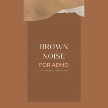 Brown Noise for ADHD (Focus, Reading, Studying, Coding) audiobook, Brown Noise Laboratory