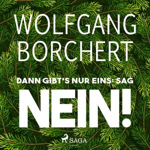Dann gibt's nur eins: Sag NEIN!, Wolfgang Borchert