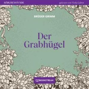 Der Grabhügel - Märchenstunde, Folge 57 (Ungekürzt), Brüder Grimm