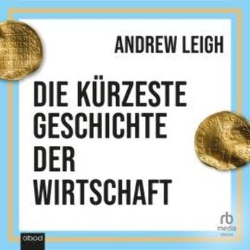 Die kürzeste Geschichte der Wirtschaft audiobook, Andrew Leigh