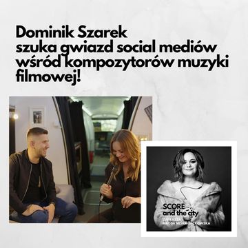 Dominik Szarek szuka gwiazd social mediów wśród twórców muzyki filmowej - SCORE AND THE CITY #37 audiobook, Magda Miśka-Jackowska