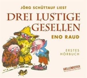 Drei lustige Gesellen - Erstes Hörbuch, Eno Raud
