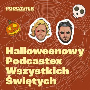 HALLOWEENOWY PODCASTEX WSZYSTKICH ŚWIĘTYCH, Podcastex