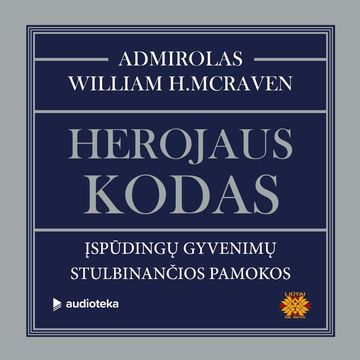 HEROJAUS KODAS. Įspūdingų gyvenimų stulbinančios pamokos audiobook, William H. McRaven