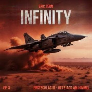 Infinity, Episode 3: Erstschlag III Hetzjagd am Himmel audiobook, Eric Zerm