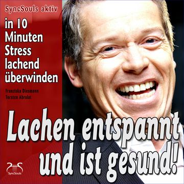 Lachen entspannt und ist gesund - in 10 Minuten Stress lachend überwinden - Lach-Yoga Sitzungen audiobook, Franziska Diesmann, Torsten Abrolat