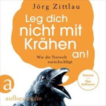Leg dich nicht mit Krähen an! - Wie die Tierwelt zurückschlägt (Ungekürzt) audiobook, Jörg Zittlau