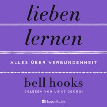 Lieben lernen – Alles über Verbundenheit (ungekürzt) audiobook, bell hooks