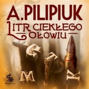 Litr ciekłego ołowiu, Andrzej Pilipiuk
