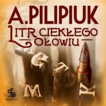 Litr ciekłego ołowiu audiobook, Andrzej Pilipiuk