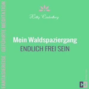 Mein Waldspaziergang - Fantasiereise - Geführte Meditation, Helly Lindenberg