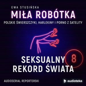 Miła Robótka. Odcinek 8. Seksualny rekord świata, Ewa Stusińska