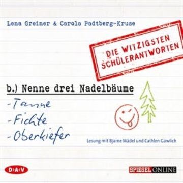 Nenne drei Nadelbäume: Tanne, Fichte, Oberkiefer - Die witzigsten Schülerantworten audiobook, Greiner Lena & Padtberg-Kruse Carola