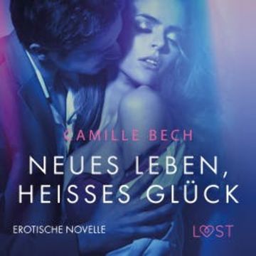 Neues Leben, heißes Glück: Erotische Novelle audiobook, Camille Bech